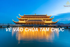 Giá Vé vào Chùa Tam Chúc